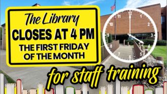 The Library Closes Early the First Friday of the month for staff training
