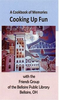 Cookbook cover, "A Cookbook of Memories Cooking Up Fun With the Friends Groupd of the Bellaire Public Library, Bellaire OH